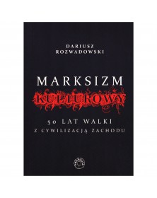 Marksizm kulturowy 50 lat walki z cywilizacja Zachodu - okładka przód
Przednia okładka książki Dariusza Rozwadowskiego