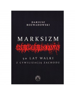 Marksizm kulturowy 50 lat walki z cywilizacja Zachodu - okładka przód
Przednia okładka książki Dariusza Rozwadowskiego