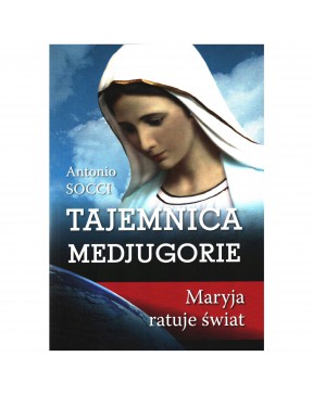 Tajemnica Medjugorie. Maryja ratuje świat - okładka przód
Przednia okładka książki Tajemnica Medjugorie Antonio Socci