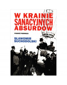 W krainie sanacyjnych absurdów - okładka przód
Przednia okładka książki W krainie sanacyjnych absurdów Sławomira Suchodolskiego