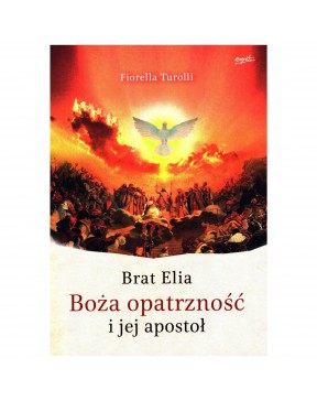 Brat Elia Boża Opatrzność i Jej apostoł - okładka przód
Przednia okładka książki Brat Elia Boża Opatrzność i Jej apostoł