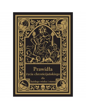 Prawidła Życia Chrześcijańskiego - okładka przód
Przednia okładka książki Prawidła Życia Chrześcijańskiego