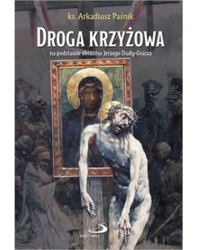 Droga Krzyżowa na postawie obrazów J. Dudy-Gracza - okładka przód
Przednia okładka książki Droga Krzyżowa ks. A. Paśnik