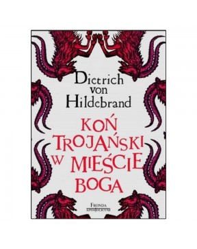 Koń Trojański w mieście Boga - okładka przód
Przednia okładka książki Koń Trojański w mieście Boga Dietrich von Hildebrand