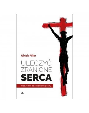 Uleczyć zranione serca - okładka przód
Przednia okładka książki Uleczyć zranione serca ks. Ulricha Fillera