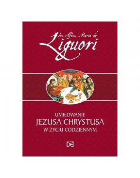 Umiłowanie Jezusa Chrystusa w życiu codziennym - okładka przód
Przednia okładka książki św. Alfons Maria de Liguori