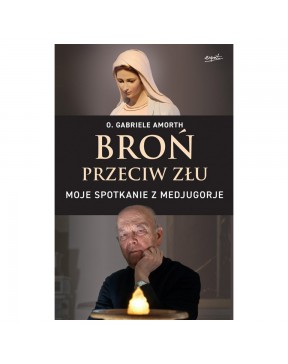 Broń przeciw złu Moje spotkanie z Medjugorje - okładka przód Przednia okładka książki o Gabriele Amorth