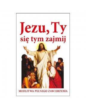 Jezu, Ty się tym zajmij....