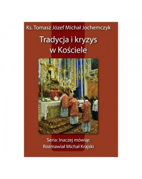 Tradycja i kryzys - okładka przód
Przednia okładka książki ks Tomasz Jochemczyk Michał Krajski