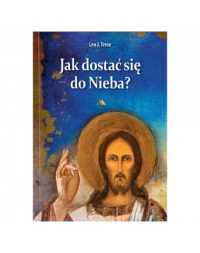 Leo J. Trese - Jak dostać...