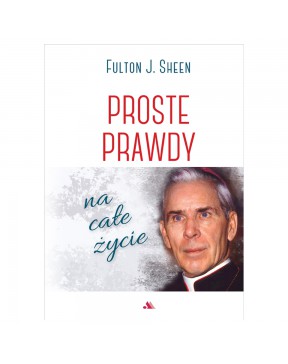 Proste prawdy na całe życie - okładka przód
Przednia okładka książki Proste prawdy na całe życie abp Fulton Sheen