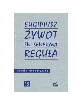 Żywot św. Seweryna. Reguła - okładka przód
Przednia okładka książki Żywot św. Seweryna. Reguła Eugipiusz