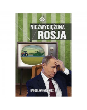 Niezwyciężona Rosja – okładka przód
Przednia okładka książki Niezwyciężona Rosja Radosława Patlewicza
