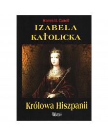 Izabela Katolicka Królowa Hiszpanii - okładka przód
Przednia okładka książki Warrena H Carrolla