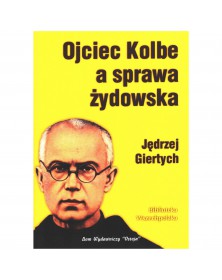 Ojciec Kolbe a sprawa żydowska - okładka przód
Przednia okładka książki Ojciec Kolbe a sprawa żydowska Jędrzeja Giertycha